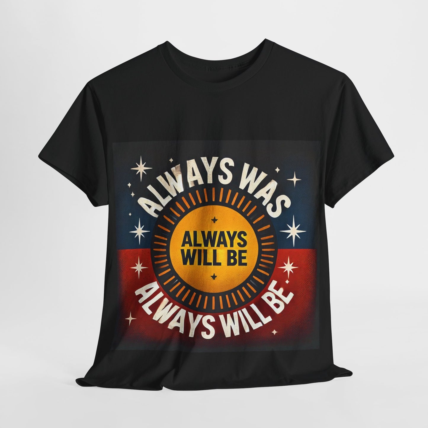 Always Was Always Will Be Unisex Tee