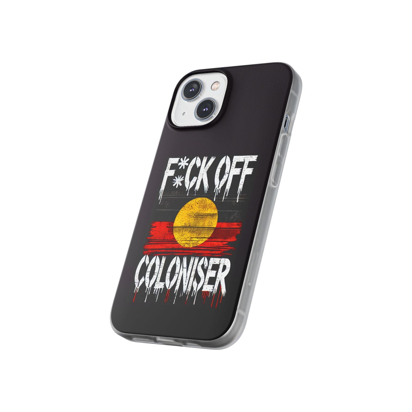 Flexi Case - F*CK OFF COLONISER Anti-Oppression Message Phone Cover