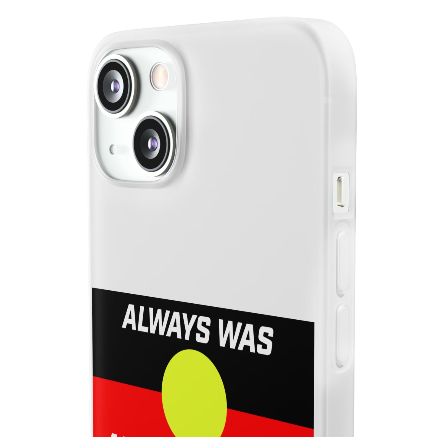 Phone Case - Flexi Cases - 'Always was always will be' Design