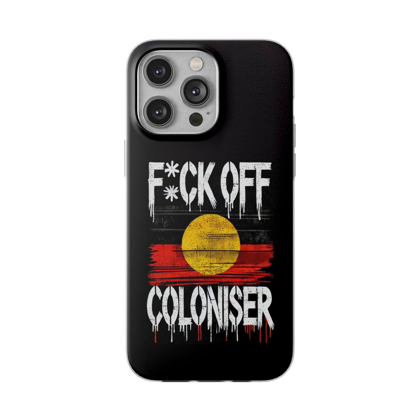 Flexi Case - F*CK OFF COLONISER Anti-Oppression Message Phone Cover