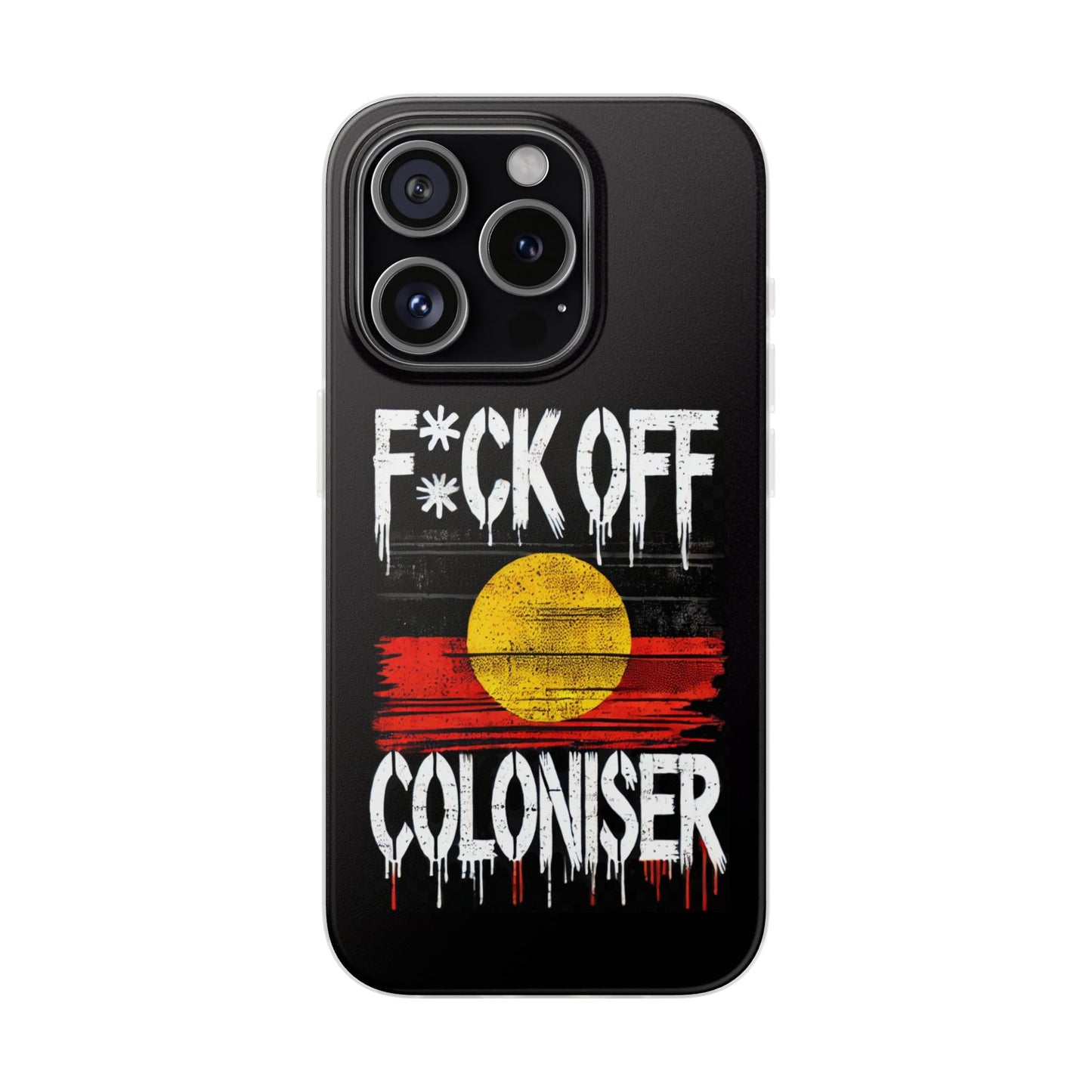 Flexi Case - F*CK OFF COLONISER Anti-Oppression Message Phone Cover