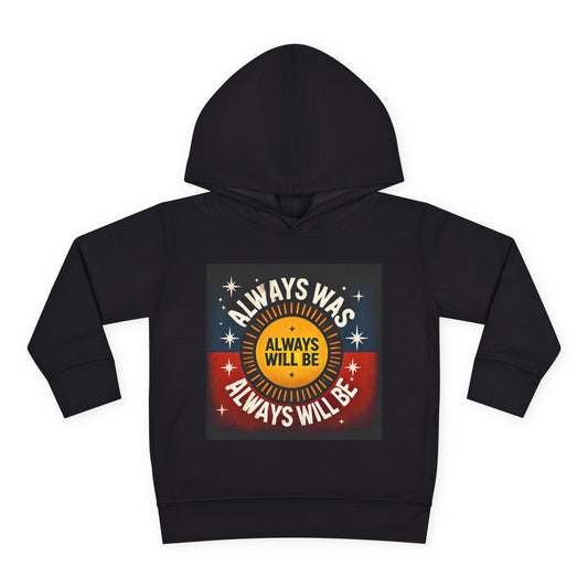 Toddler Fleece Hoodie - 'toddler always was always will be' Design