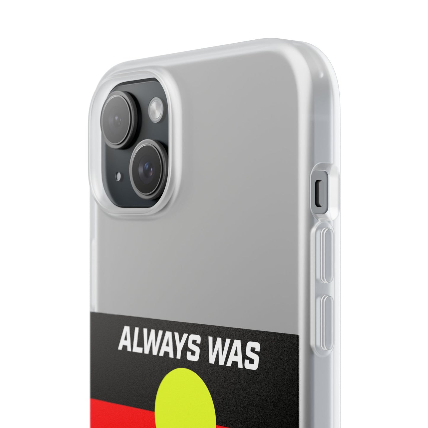 Phone Case - Flexi Cases - 'Always was always will be' Design