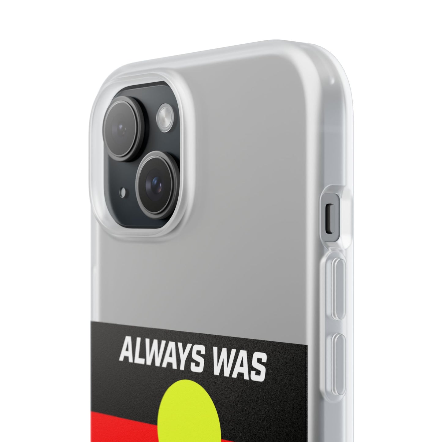 Phone Case - Flexi Cases - 'Always was always will be' Design