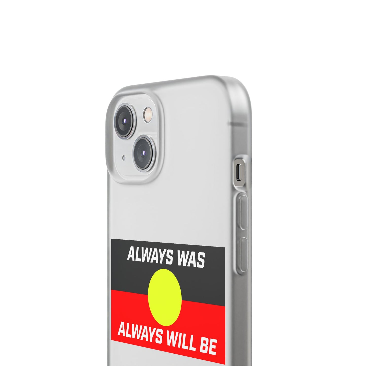 Phone Case - Flexi Cases - 'Always was always will be' Design