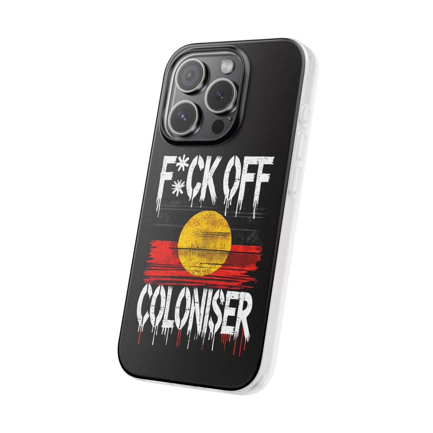 Flexi Case - F*CK OFF COLONISER Anti-Oppression Message Phone Cover