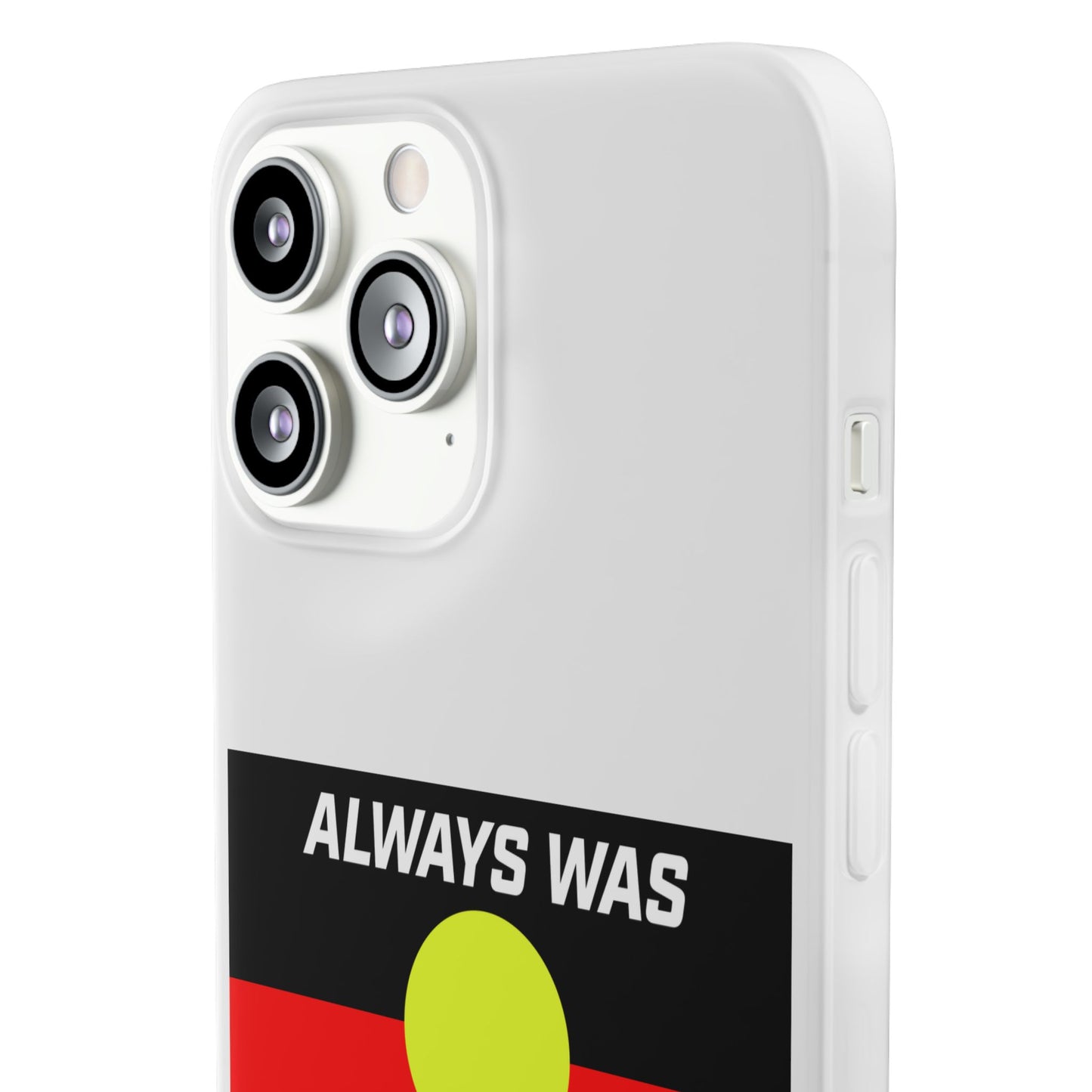 Phone Case - Flexi Cases - 'Always was always will be' Design