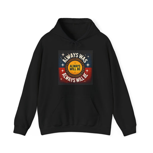 Always was Always will be Hooded Sweatshirt