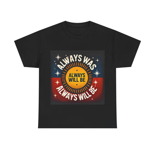 Always Was Always Will Be Unisex Tee