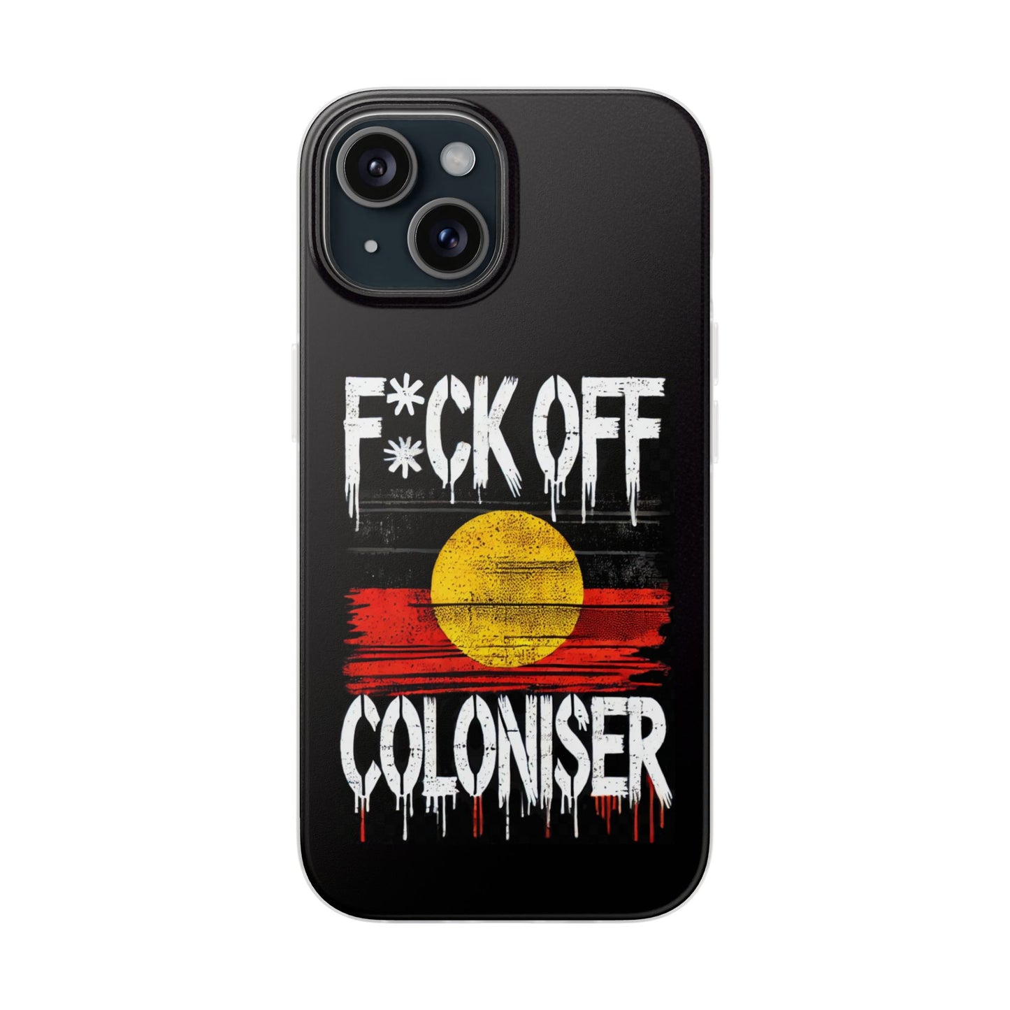 Flexi Case - F*CK OFF COLONISER Anti-Oppression Message Phone Cover