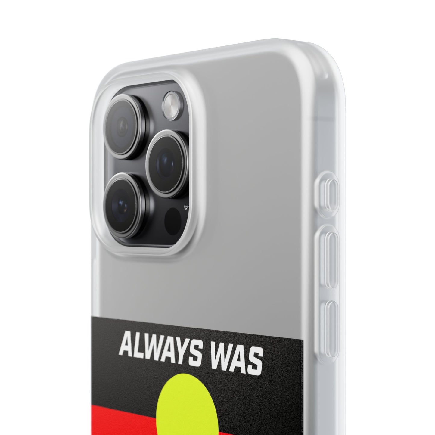 Phone Case - Flexi Cases - 'Always was always will be' Design