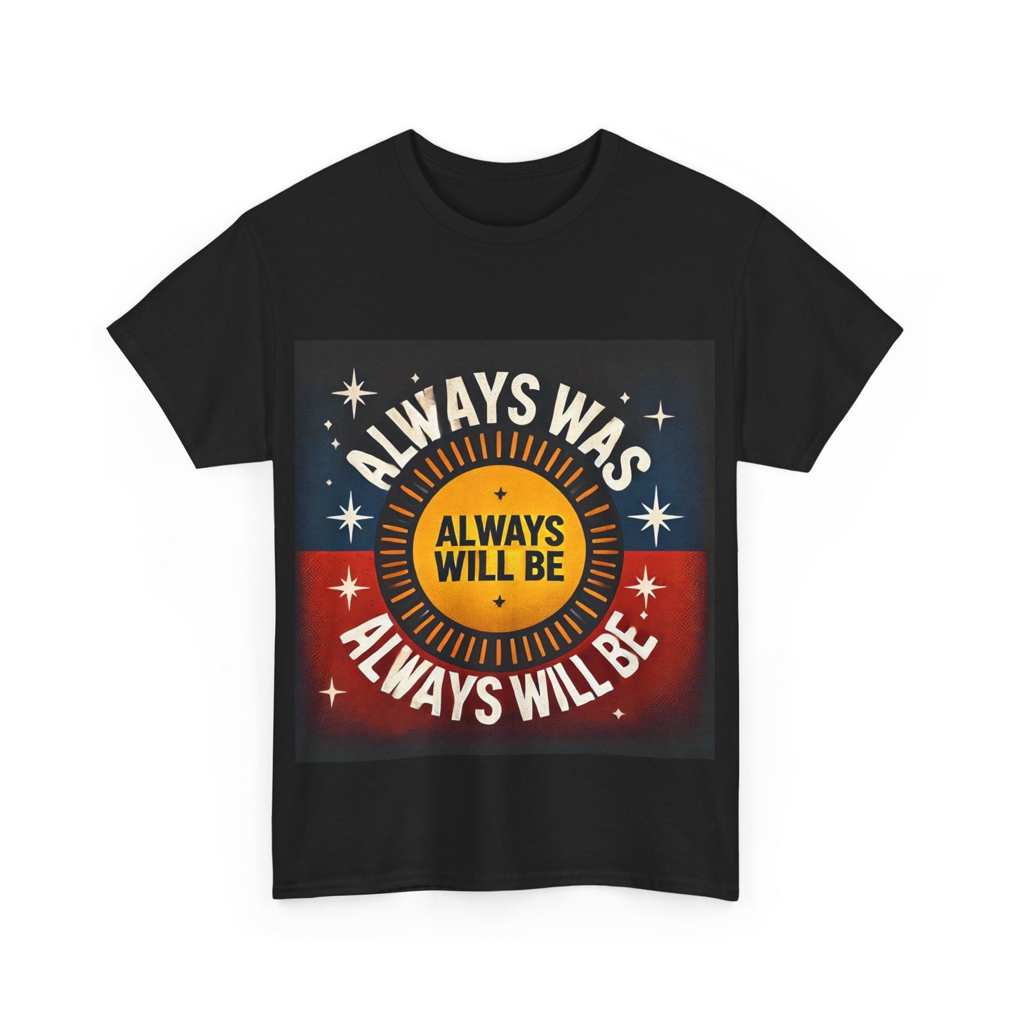 Always Was Always Will Be Unisex Tee